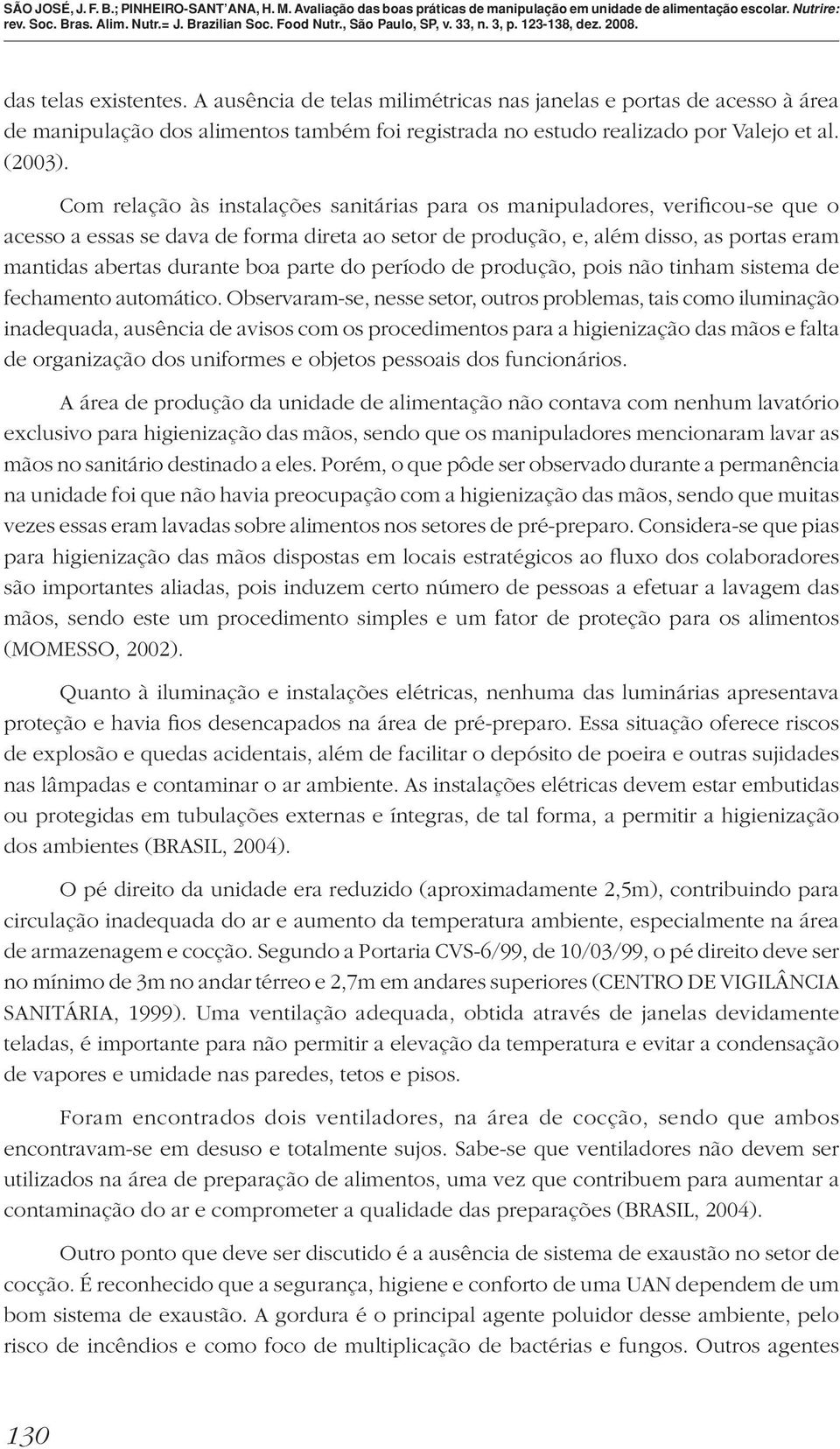 parte do período de produção, pois não tinham sistema de fechamento automático.