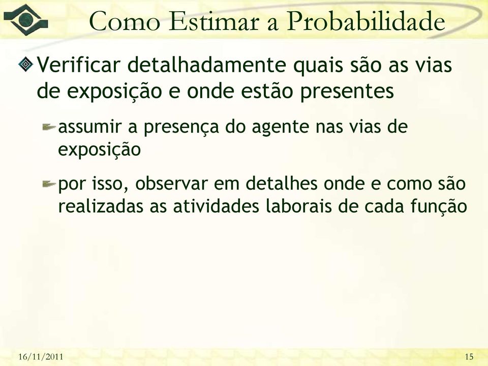 agente nas vias de exposição por isso, observar em detalhes onde e