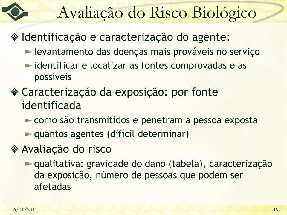 identificada como são transmitidos e penetram a pessoa exposta quantos agentes (difícil determinar) Avaliação do