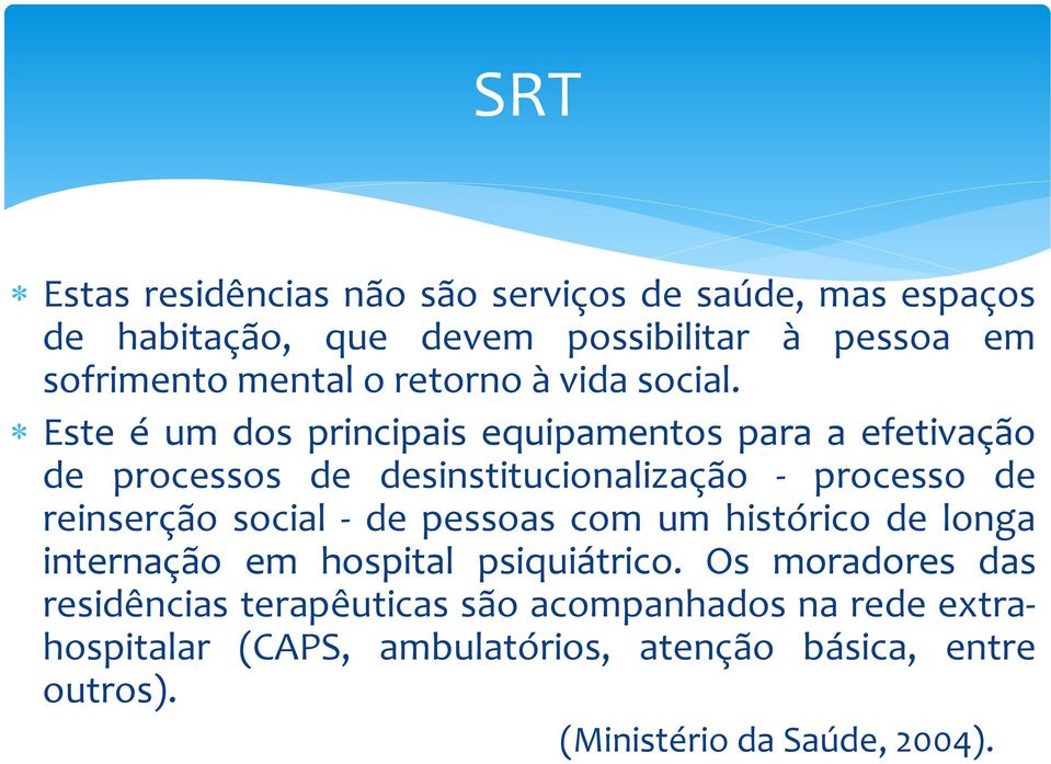 Este é um dos principais equipamentos para a efetivação de processos de desinstitucionalização - processo de reinserção social -