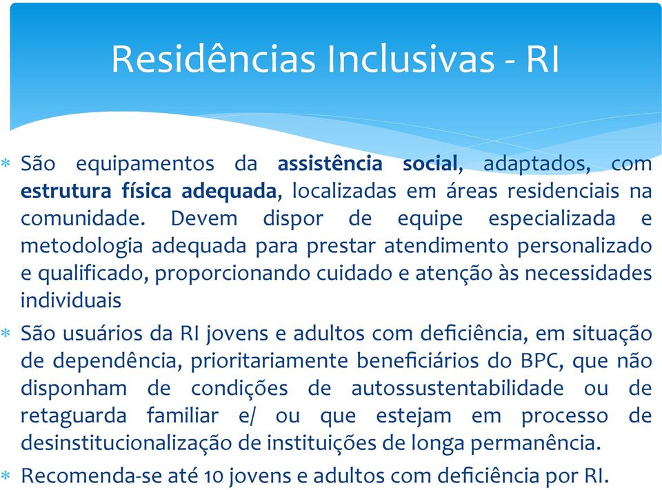 Sa o usua rios da RI jovens e adultos com deficie ncia, em situac a o de depende ncia, prioritariamente beneficia rios do BPC, que na o disponham de condic o es de