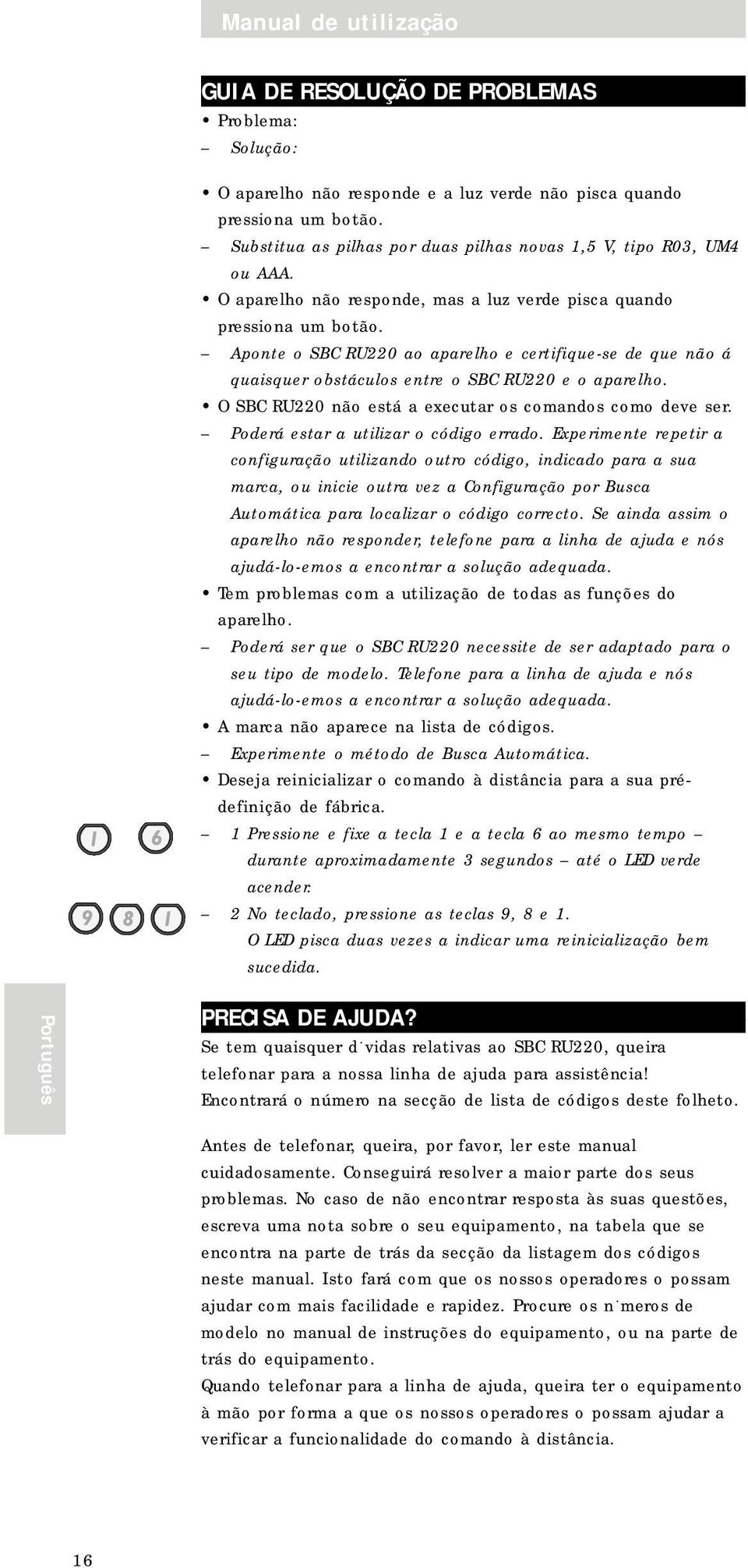 Aponte o SBC RU220 ao aparelho e certifique-se de que não á quaisquer obstáculos entre o SBC RU220 e o aparelho. O SBC RU220 não está a executar os comandos como deve ser.