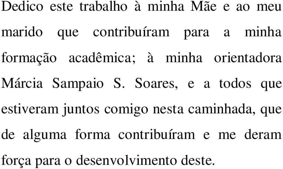 Soares, e a todos que estiveram juntos comigo nesta caminhada, que de