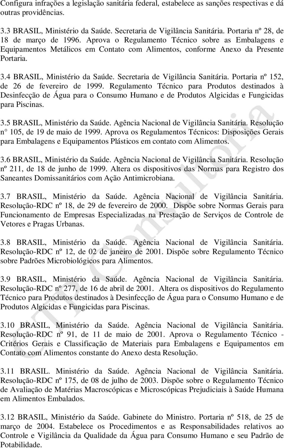 4 BRASIL, Ministério da Saúde. Secretaria de Vigilância Sanitária. Portaria nº 152, de 26 de fevereiro de 1999.