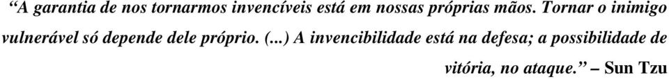 Tornar o inimigo vulnerável só depende dele próprio.