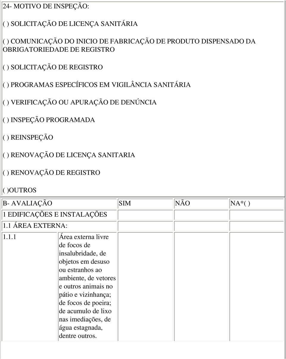 ( ) RENOVAÇÃO DE REGISTRO ( )OUTROS B- AVALIAÇÃO SIM NÃO NA*( ) 1 