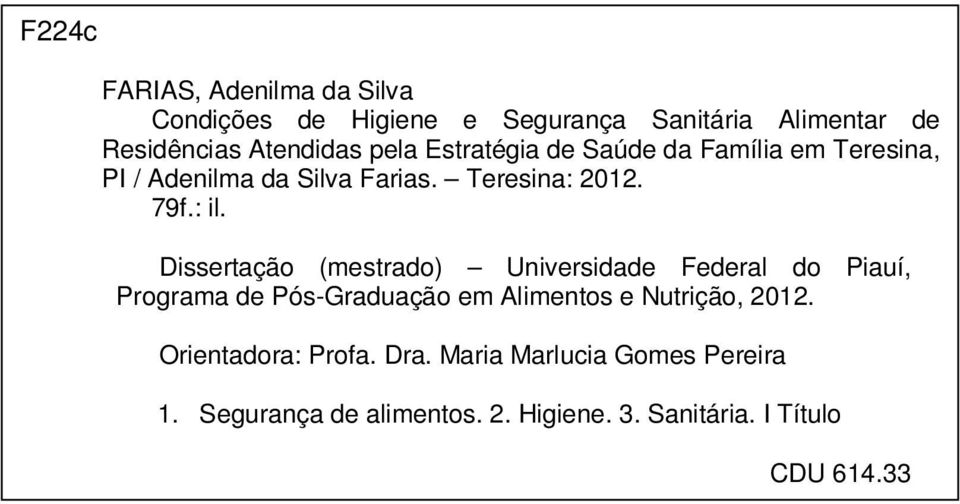 Dissertação (mestrado) Universidade Federal do Piauí, Programa de Pós-Graduação em Alimentos e Nutrição, 2012.