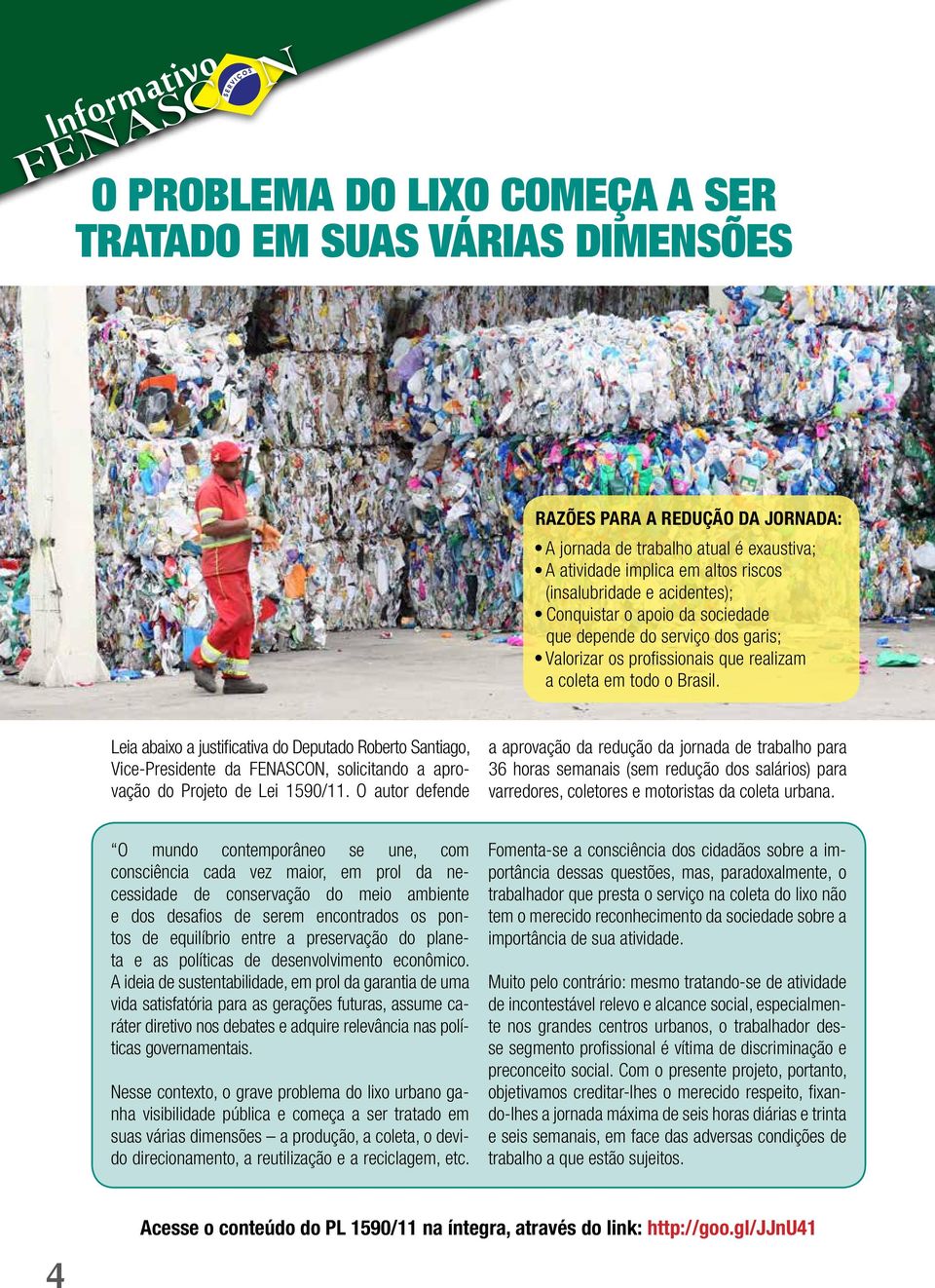 Leia abaixo a justificativa do Deputado Roberto Santiago, Vice-Presidente da FENASCON, solicitando a aprovação do Projeto de Lei 1590/11.