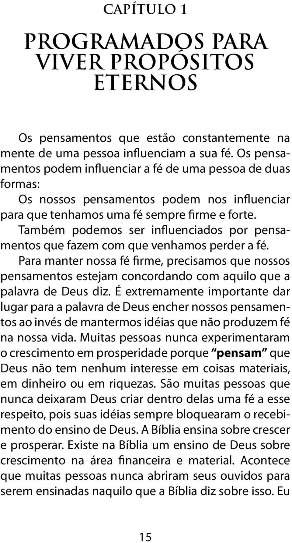 Também podemos ser influenciados por pensamentos que fazem com que venhamos perder a fé.