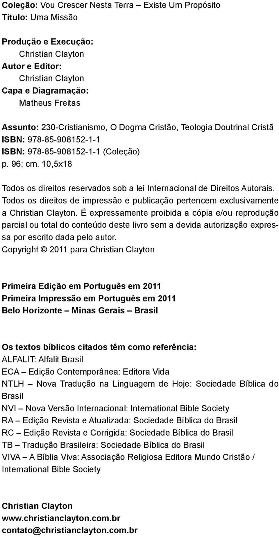 10,5x18 Todos os direitos reservados sob a lei Internacional de Direitos Autorais. Todos os direitos de impressão e publicação pertencem exclusivamente a Christian Clayton.