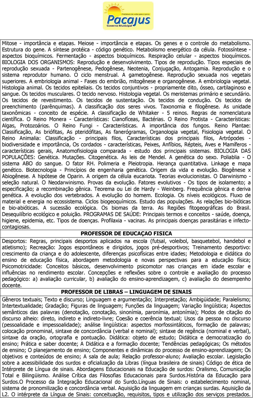 Tipos especiais de reprodução sexuada - Partenogênese, Pedogênese, Neotenia, Conjugação, Antogamia. Reprodução e o sistema reprodutor humano. O ciclo menstrual. A gametogênese.