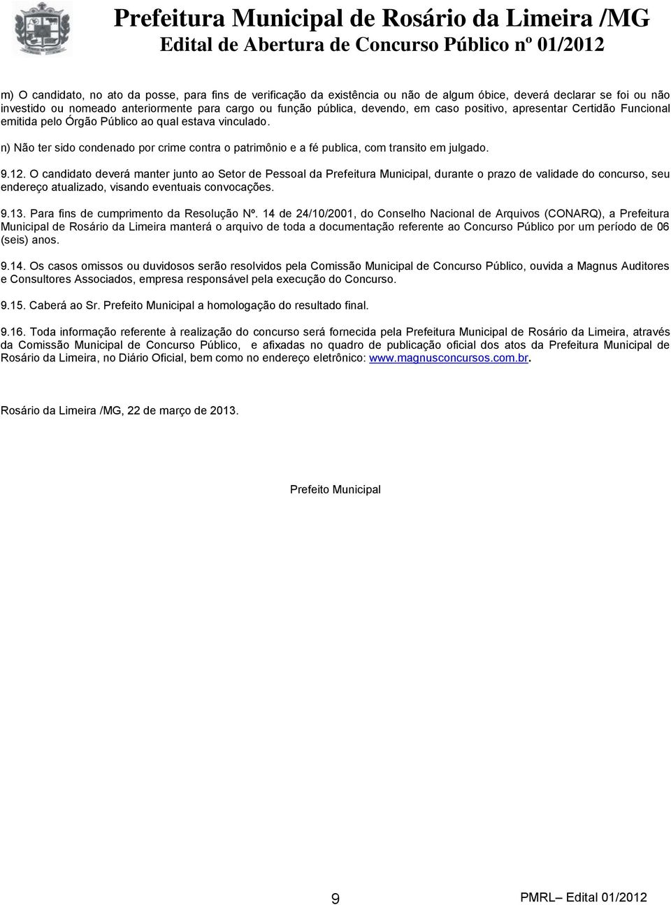 n) Não ter sido condenado por crime contra o patrimônio e a fé publica, com transito em julgado. 9.12.