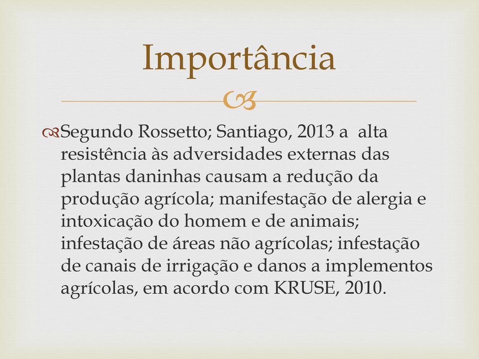 alergia e intoxicação do homem e de animais; infestação de áreas não agrícolas;