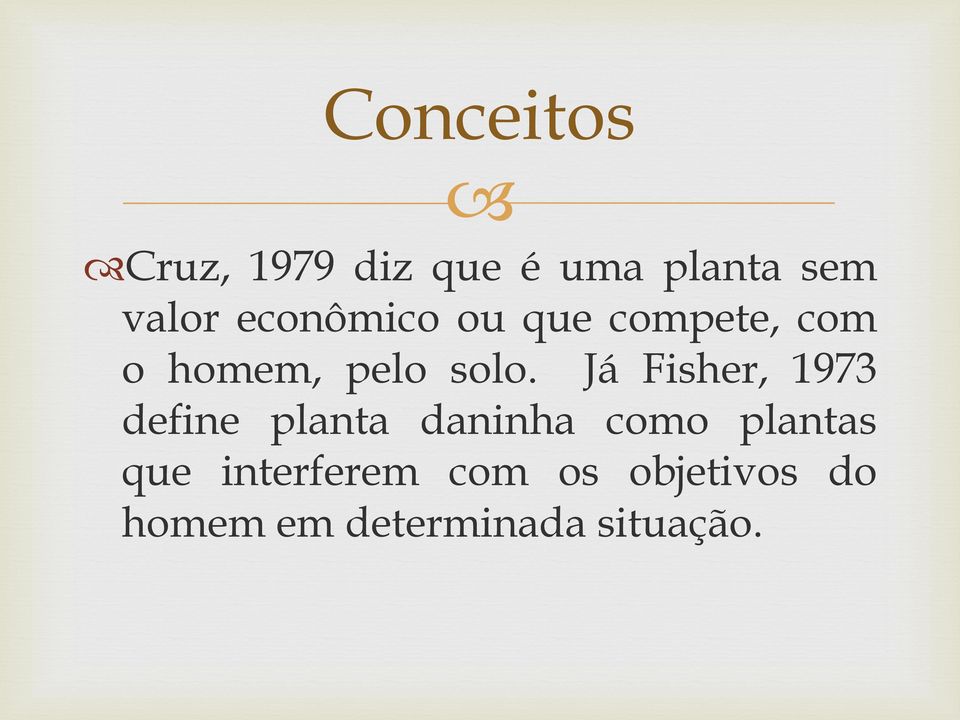 Já Fisher, 1973 define planta daninha como plantas que