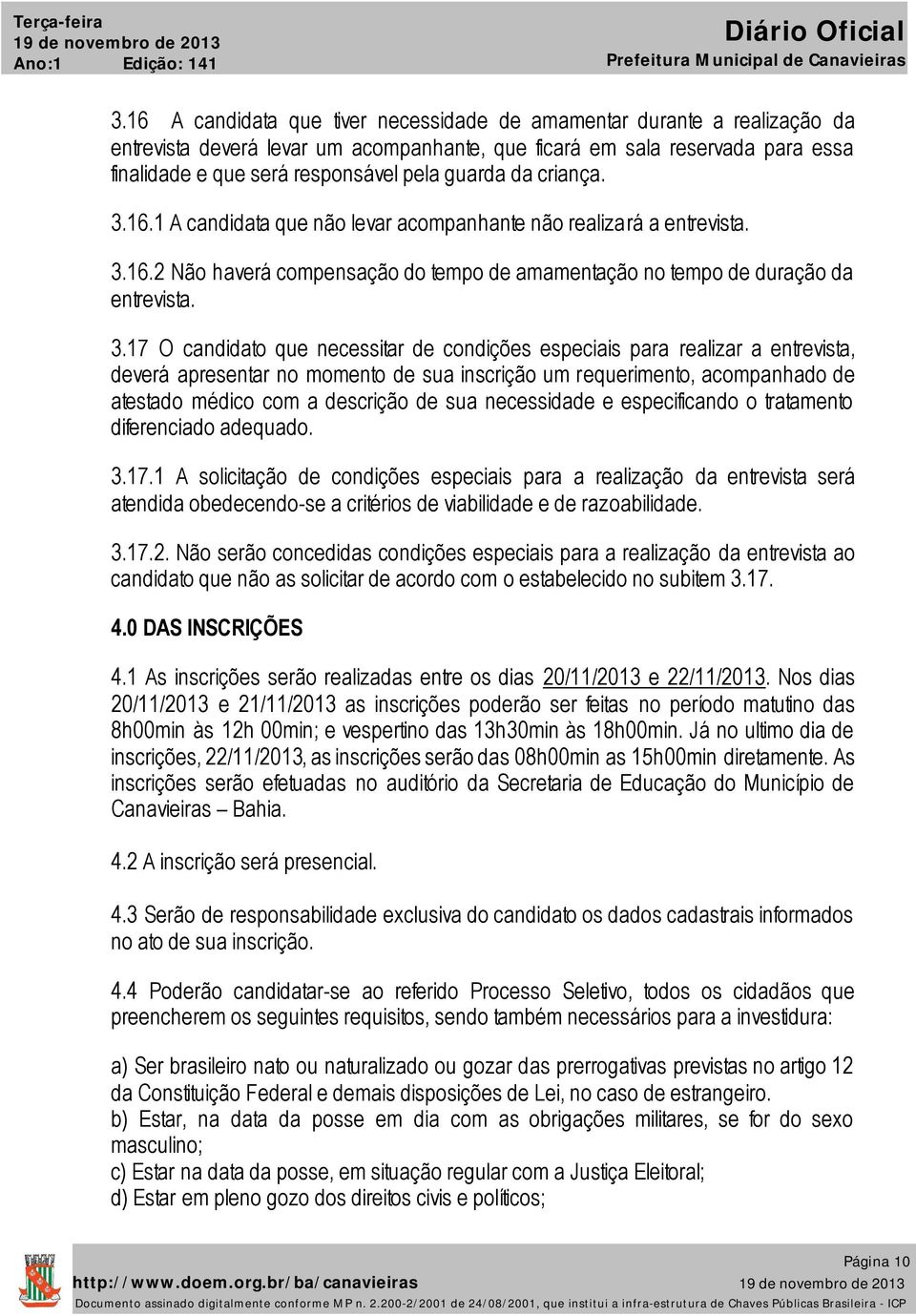 6. A candidata que não levar acompanhante não realizará a entrevista. 3.