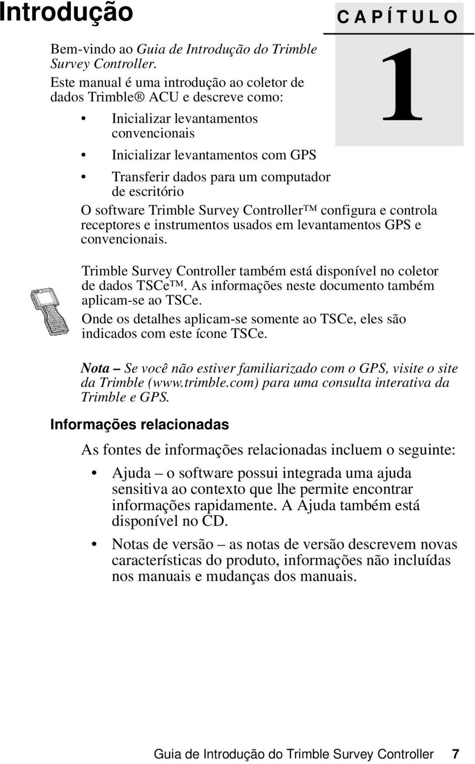 escritório O software Trimble Survey Controller configura e controla receptores e instrumentos usados em levantamentos GPS e convencionais.