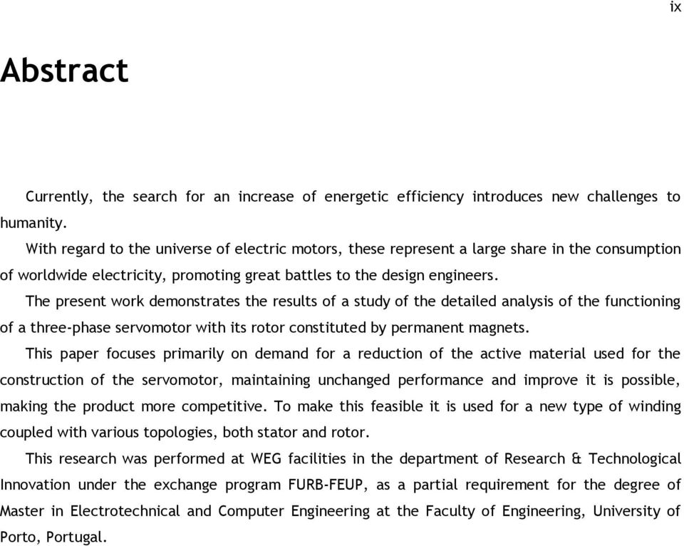 The present work demonstrates the results of a study of the detailed analysis of the functioning of a three-phase servomotor with its rotor constituted by permanent magnets.