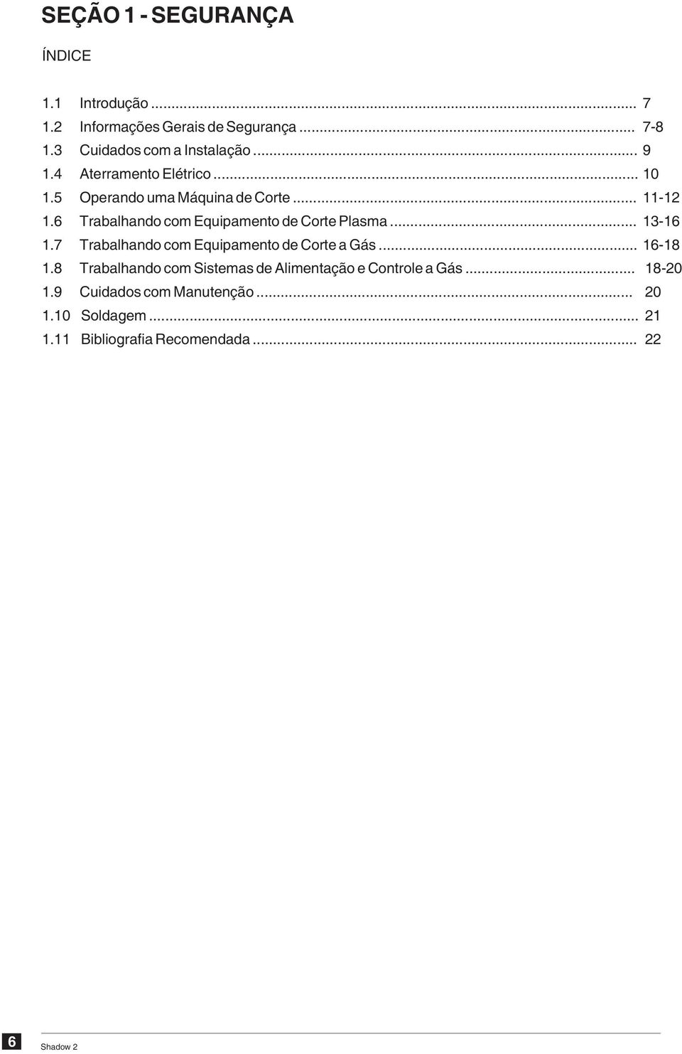 6 Trabalhando com Equipamento de Corte Plasma... 13-16 1.7 Trabalhando com Equipamento de Corte a Gás... 16-18 1.