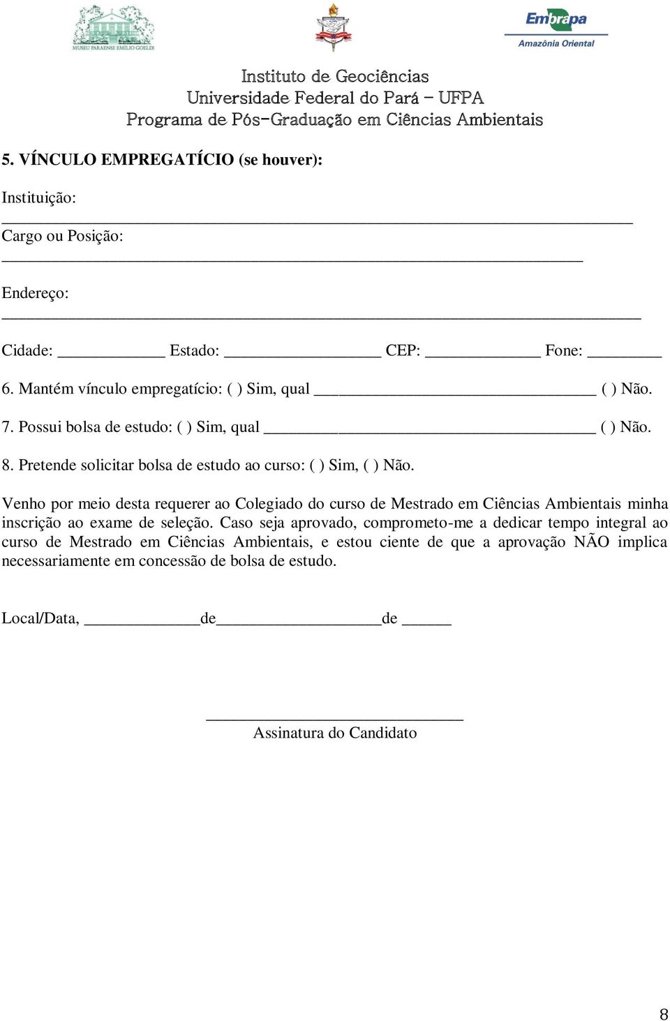 Venho por meio desta requerer ao Colegiado do curso de Mestrado em Ciências Ambientais minha inscrição ao exame de seleção.