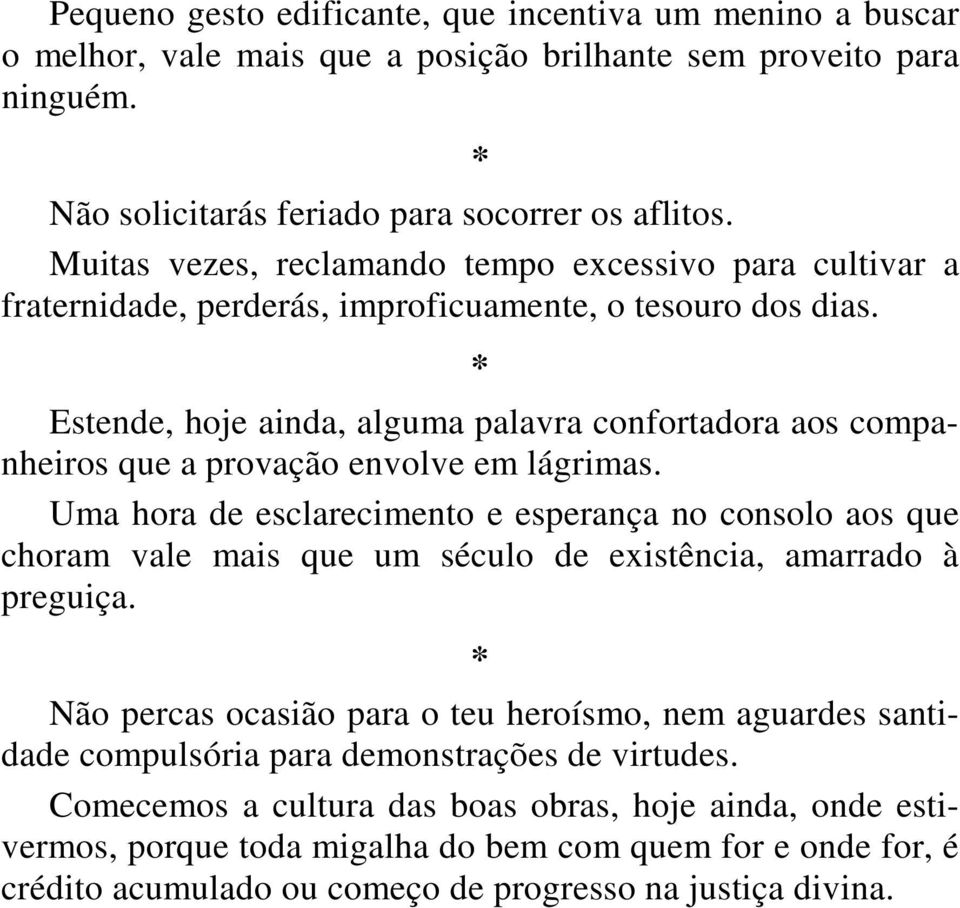 Estende, hoje ainda, alguma palavra confortadora aos companheiros que a provação envolve em lágrimas.