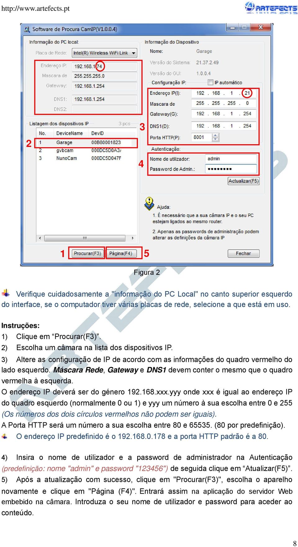 Máscara Rede, Gateway e DNS1 devem conter o mesmo que o quadro vermelha à esquerda. O endereço IP deverá ser do género 192.168.xxx.