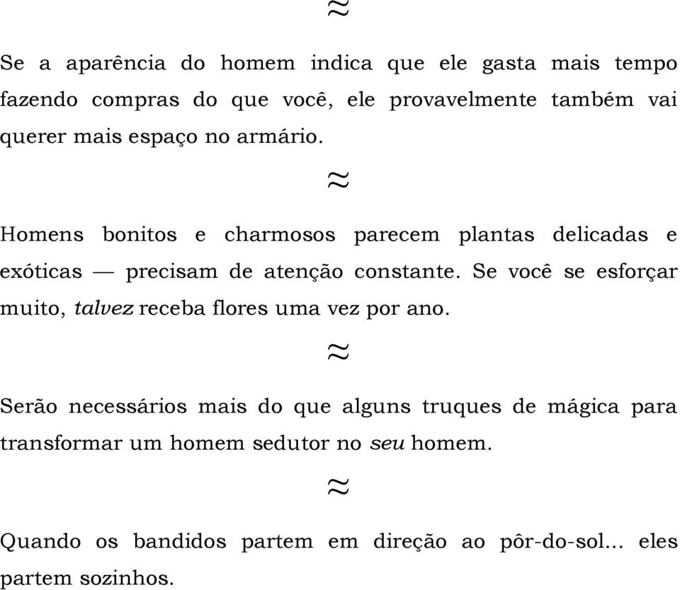 Se você se esforçar muito, talvez receba flores uma vez por ano.