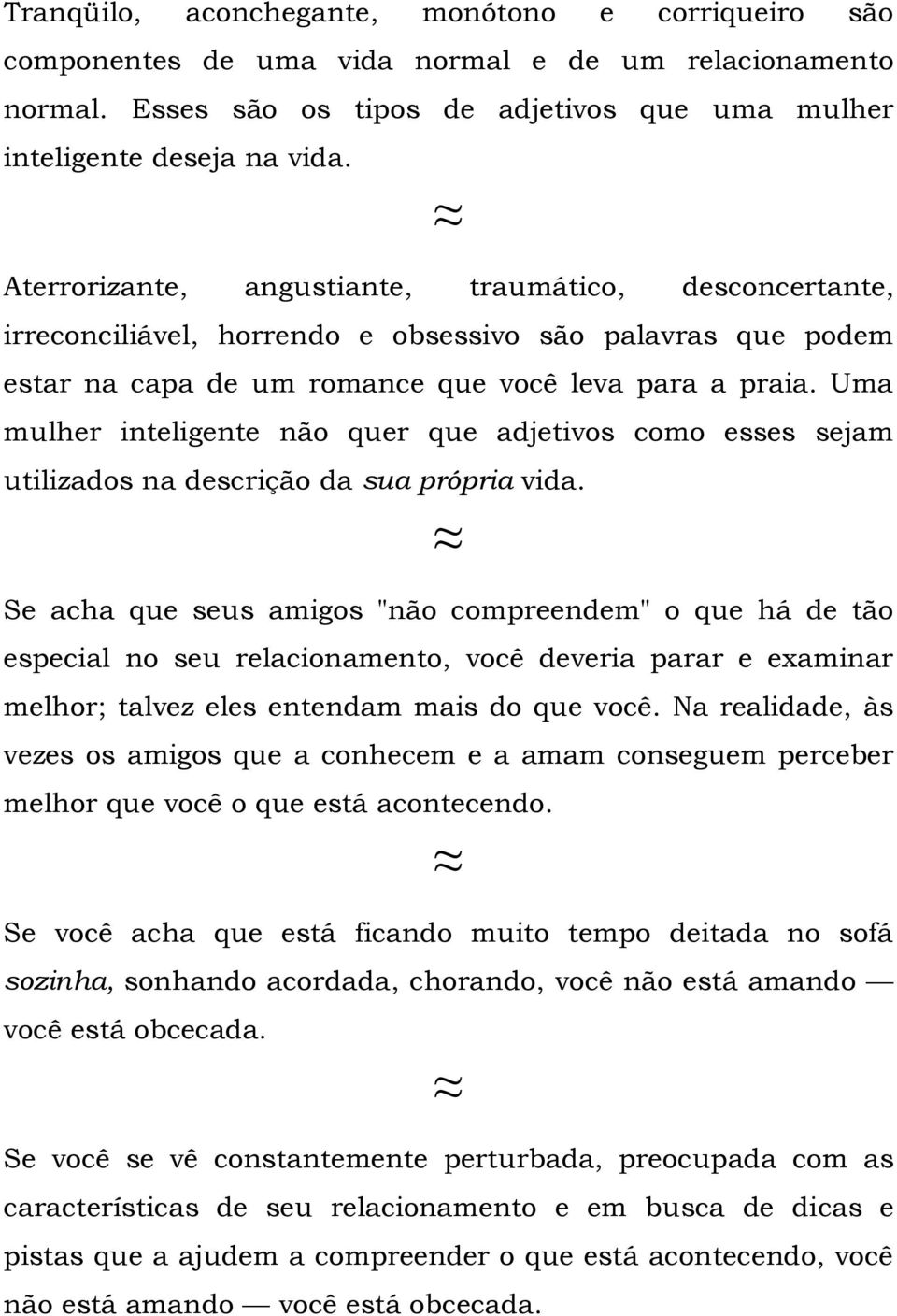 Uma mulher inteligente não quer que adjetivos como esses sejam utilizados na descrição da sua própria vida.