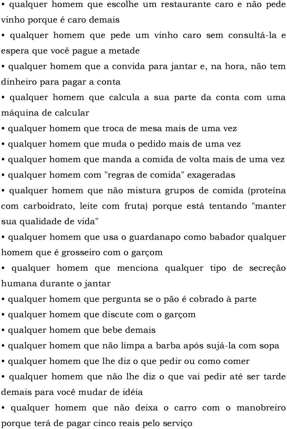 qualquer homem que muda o pedido mais de uma vez qualquer homem que manda a comida de volta mais de uma vez qualquer homem com "regras de comida" exageradas qualquer homem que não mistura grupos de