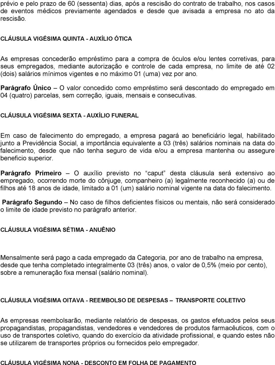 limite de até 02 (dois) salários mínimos vigentes e no máximo 01 (uma) vez por ano.