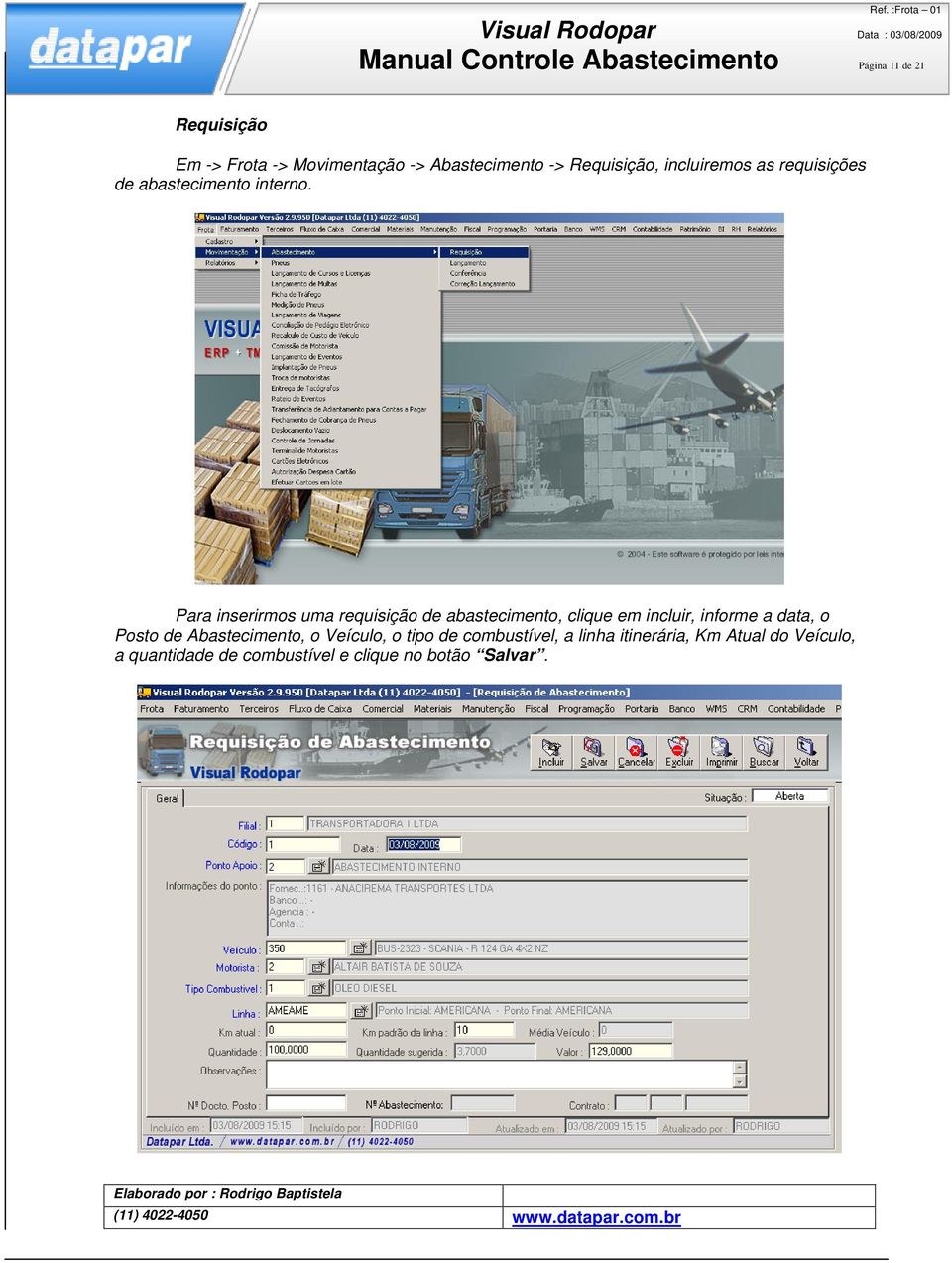 Para inserirmos uma requisição de abastecimento, clique em incluir, informe a data, o Posto de