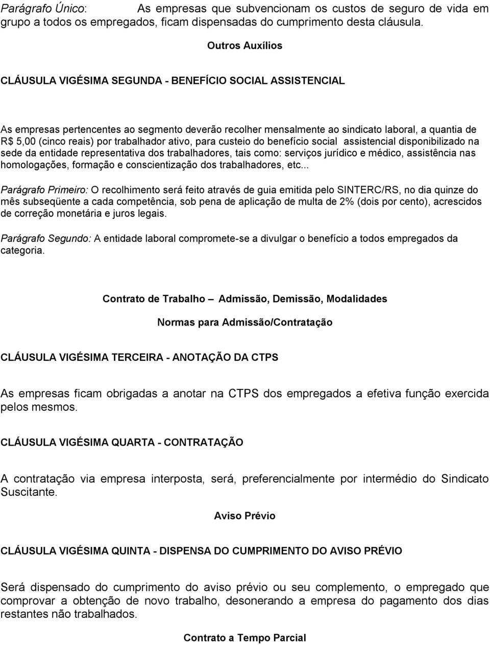 por trabalhador ativo, para custeio do benefício social assistencial disponibilizado na sede da entidade representativa dos trabalhadores, tais como: serviços jurídico e médico, assistência nas