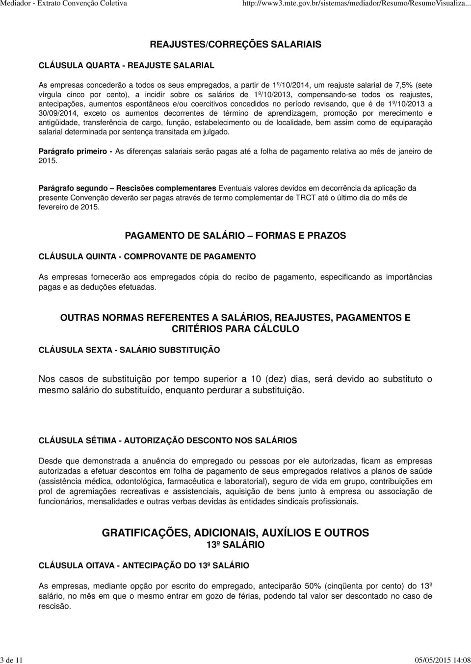 é de 1º/10/2013 a 30/09/2014, exceto os aumentos decorrentes de término de aprendizagem, promoção por merecimento e antigüidade, transferência de cargo, função, estabelecimento ou de localidade, bem