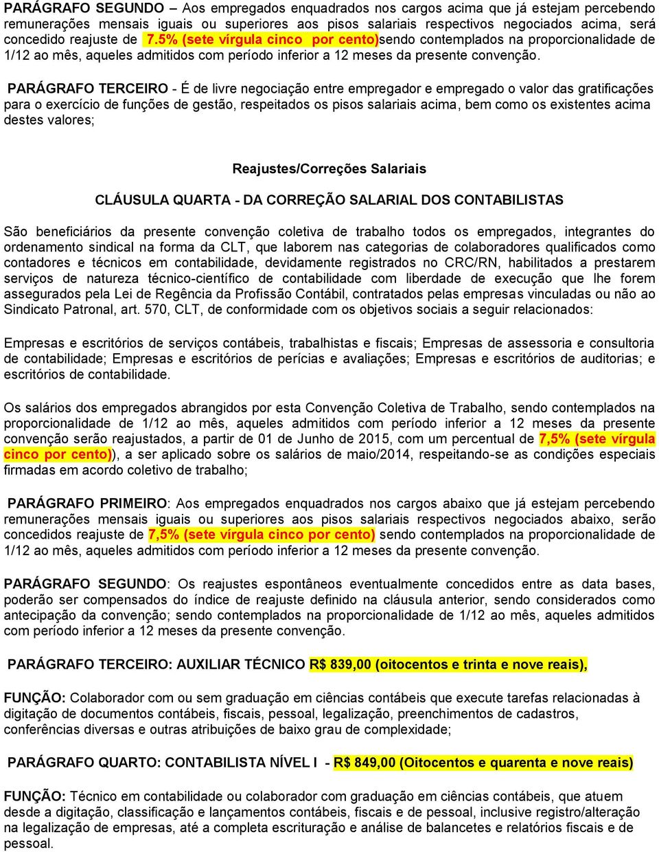 PARÁGRAFO TERCEIRO - É de livre negociação entre empregador e empregado o valor das gratificações para o exercício de funções de gestão, respeitados os pisos salariais acima, bem como os existentes