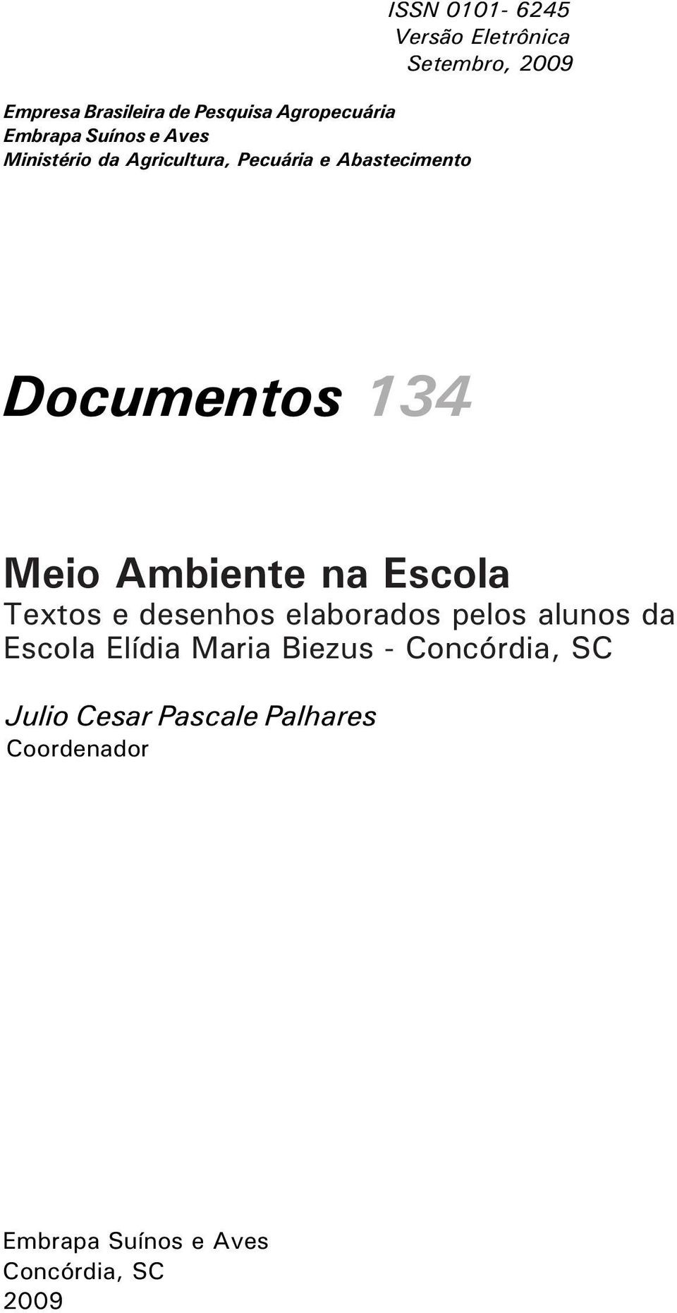 Ambiente na Escola Textos e desenhos elaborados pelos alunos da Escola Elídia Maria Biezus -