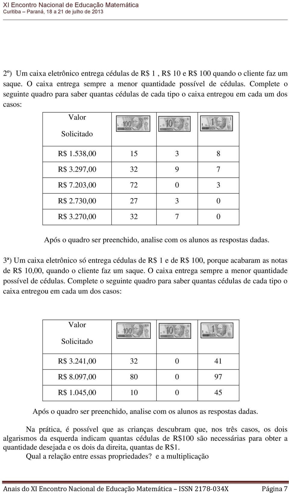 730,00 27 3 0 R$ 3.270,00 32 7 0 Após o quadro ser preenchido, analise com os alunos as respostas dadas.