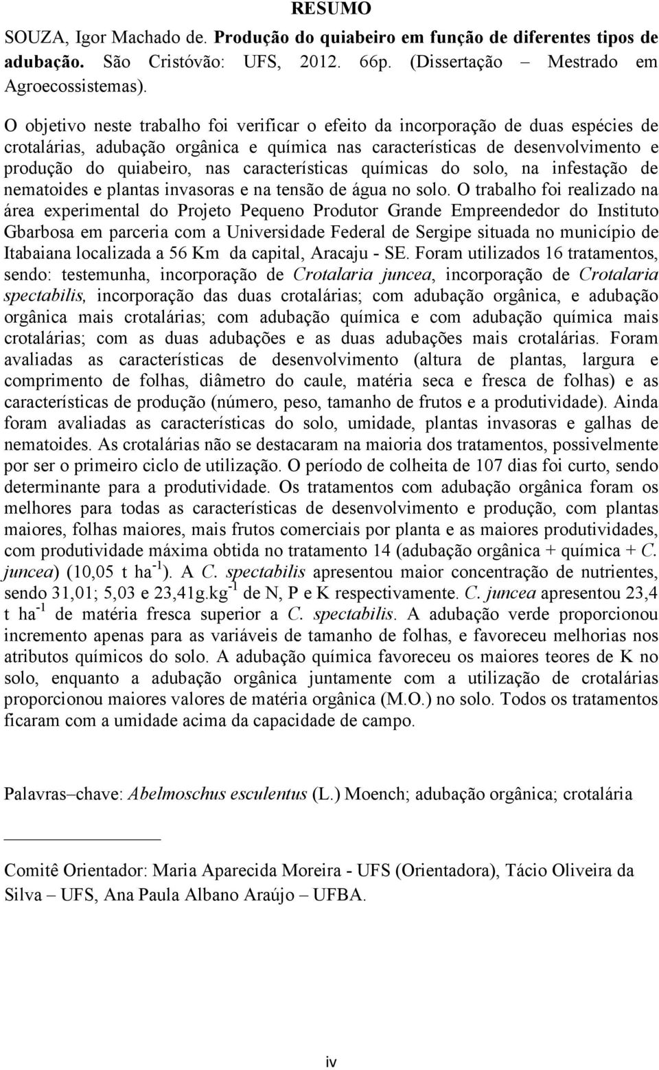 características químicas do solo, na infestação de nematoides e plantas invasoras e na tensão de água no solo.