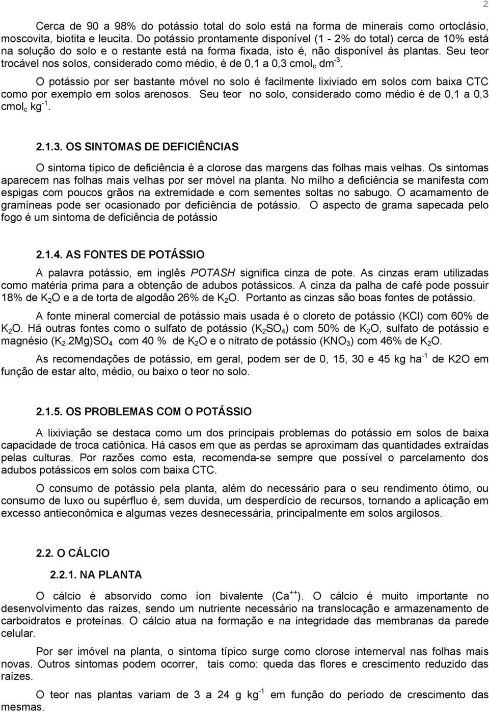 Seu teor trocável nos solos, considerado como médio, é de 0,1 a 0,3 cmol c dm -3.