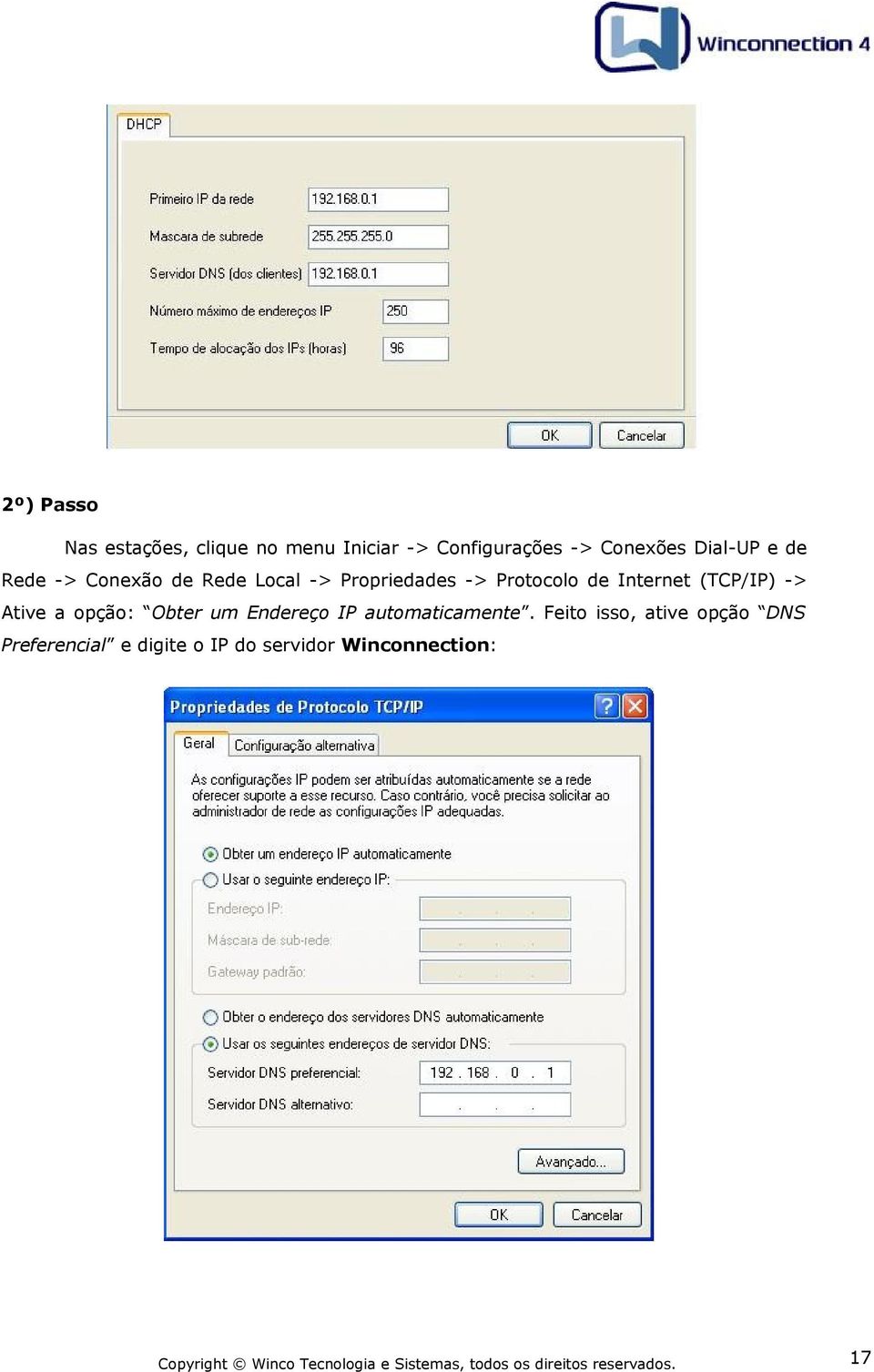 Internet (TCP/IP) -> Ative a opção: Obter um Endereço IP automaticamente.