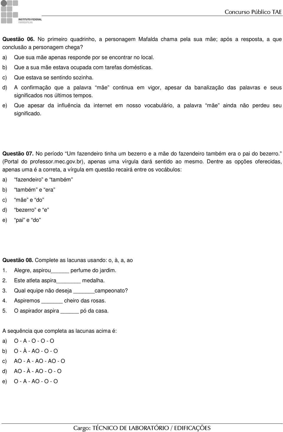 d) A confirmação que a palavra mãe continua em vigor, apesar da banalização das palavras e seus significados nos últimos tempos.