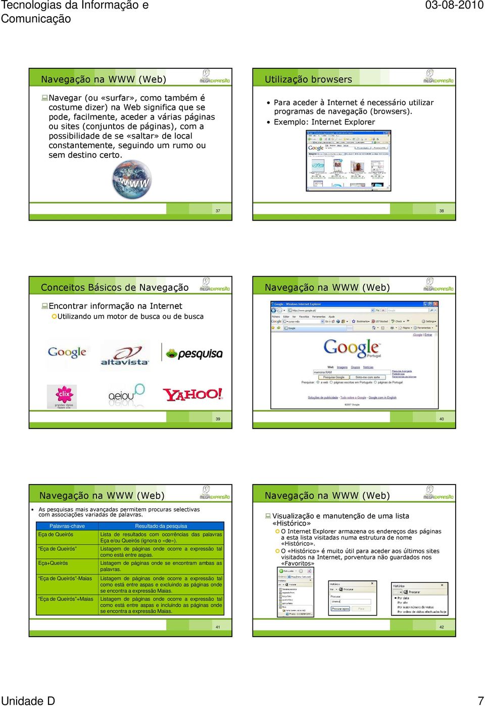 Exemplo: Internet Explorer 37 38 Conceitos Básicos de Navegação Encontrar informação na Internet Utilizando um motor de busca ou de busca 39 40 As pesquisas mais avançadas permitem procuras