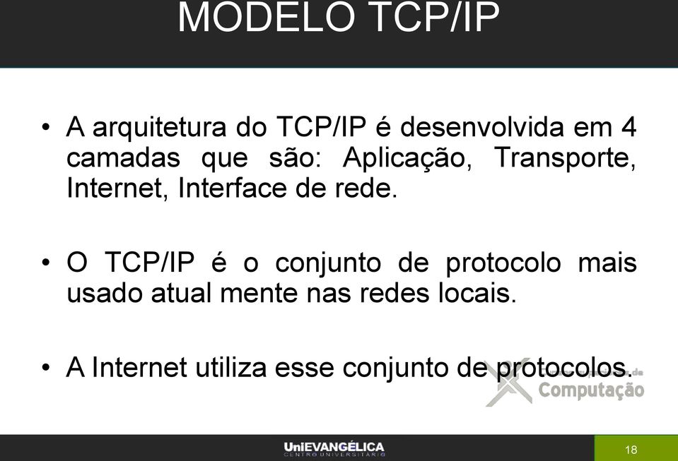 rede. O TCP/IP é o conjunto de protocolo mais usado atual mente
