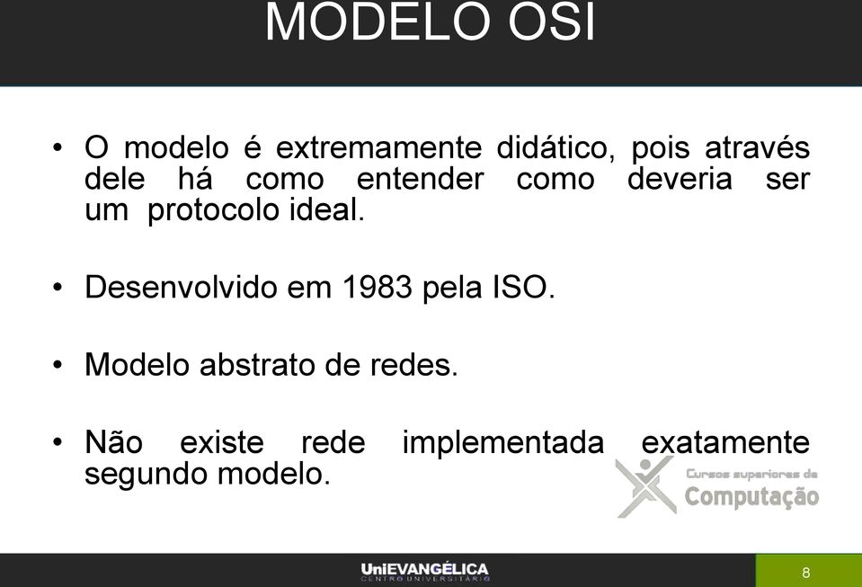 Desenvolvido em 1983 pela ISO. Modelo abstrato de redes.