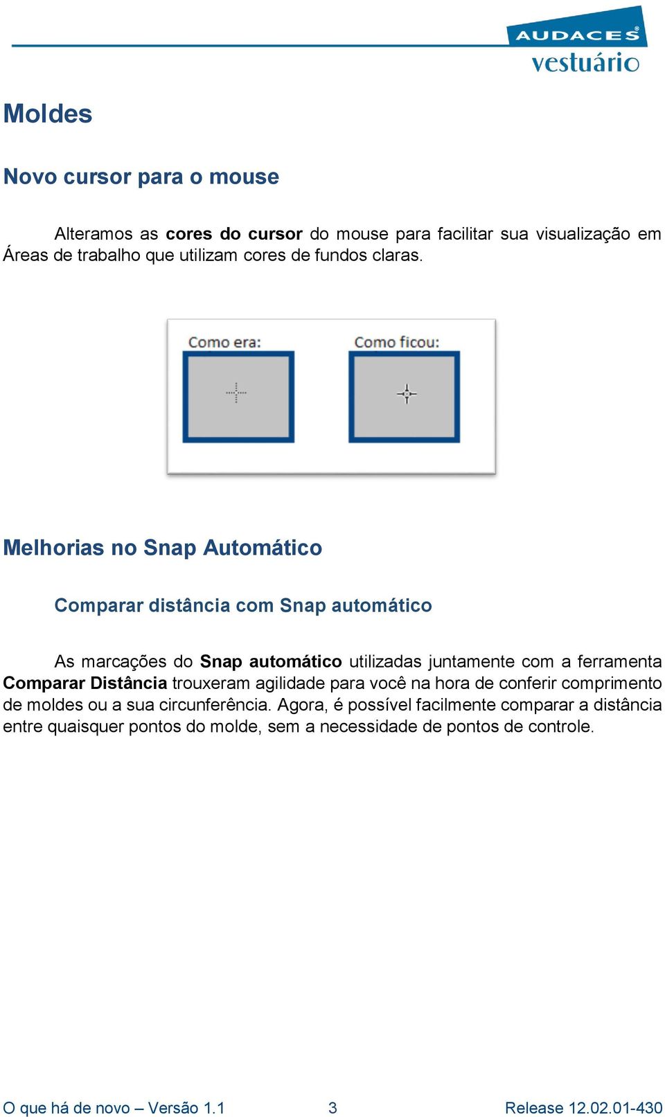 Melhorias no Snap Automático Comparar distância com Snap automático As marcações do Snap automático utilizadas juntamente com a ferramenta Comparar
