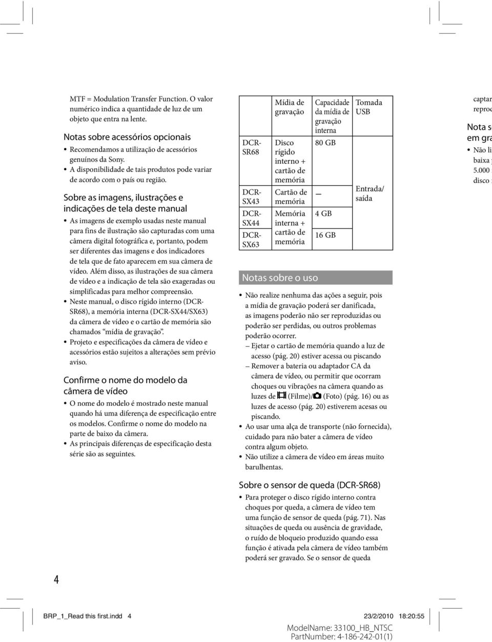 Sobre as imagens, ilustrações e indicações de tela deste manual As imagens de exemplo usadas neste manual para fins de ilustração são capturadas com uma câmera digital fotográfica e, portanto, podem