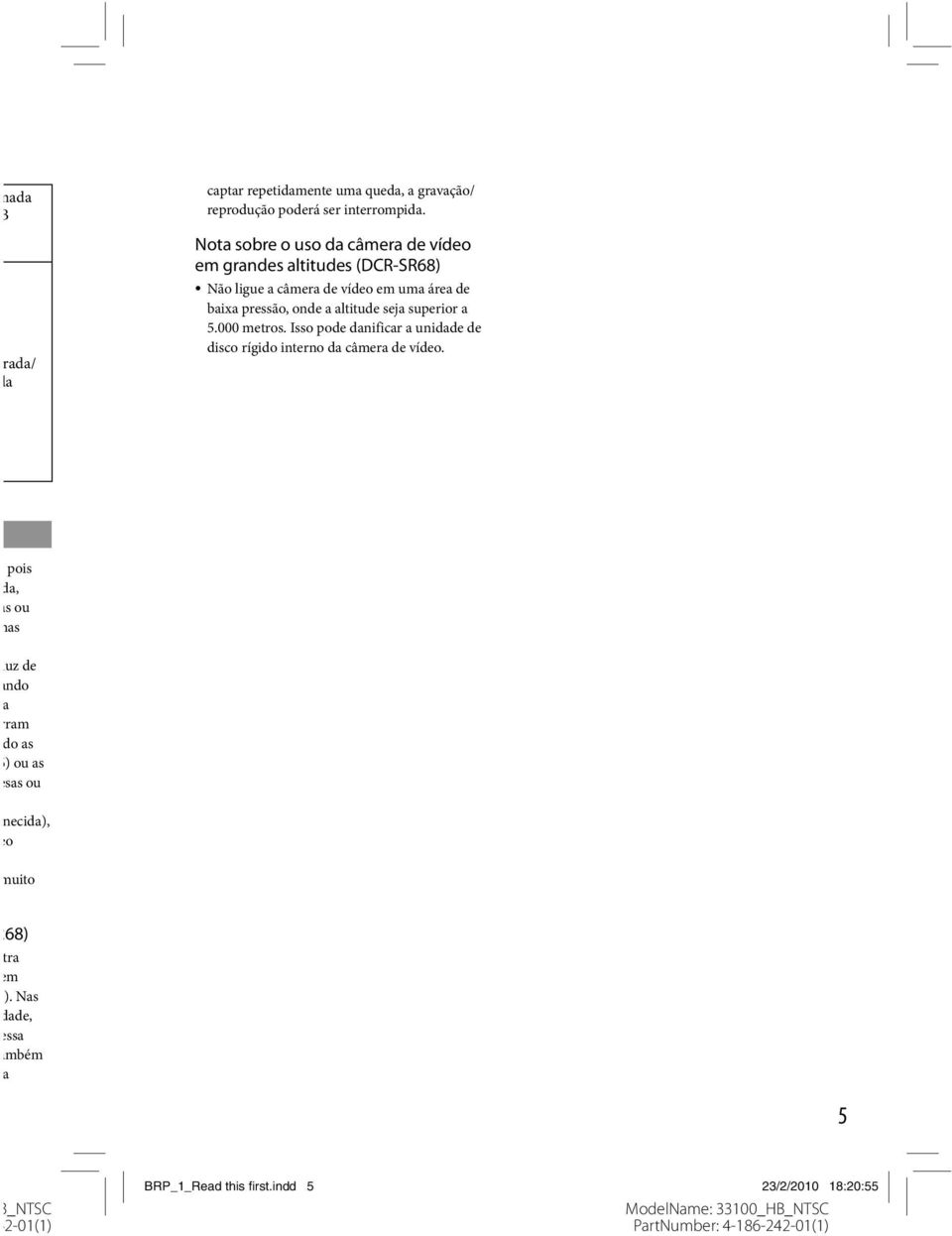 a altitude seja superior a 5.000 metros. Isso pode danificar a unidade de disco rígido interno da câmera de vídeo.