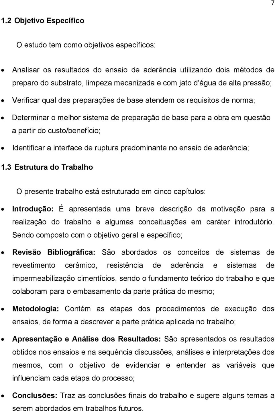 Identificar a interface de ruptura predominante no ensaio de aderência; 1.