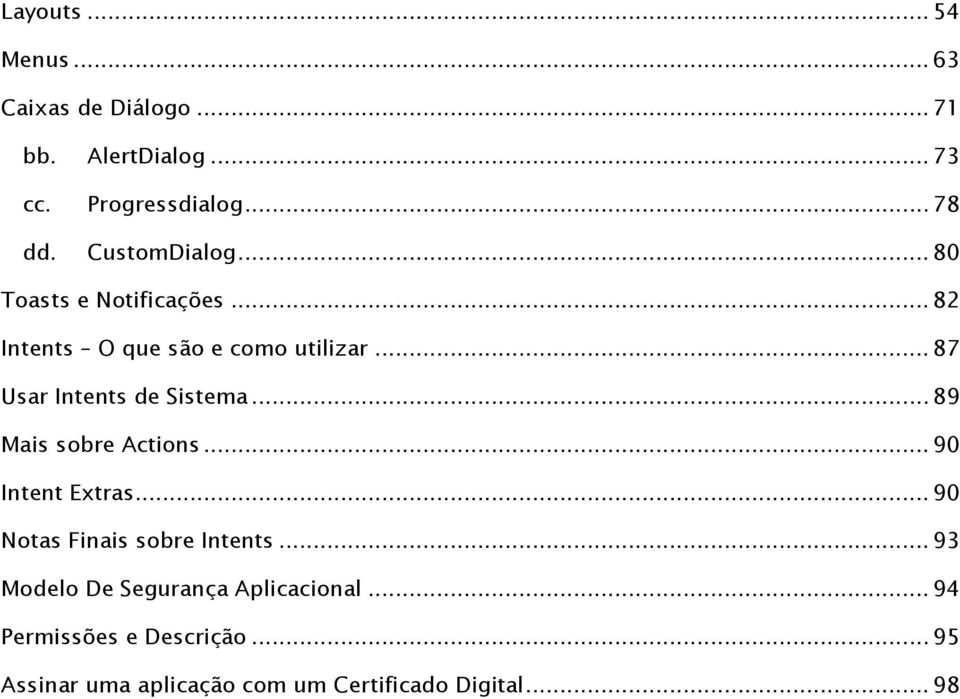 .. 87 Usar Intents de Sistema... 89 Mais sobre Actions... 90 Intent Extras.