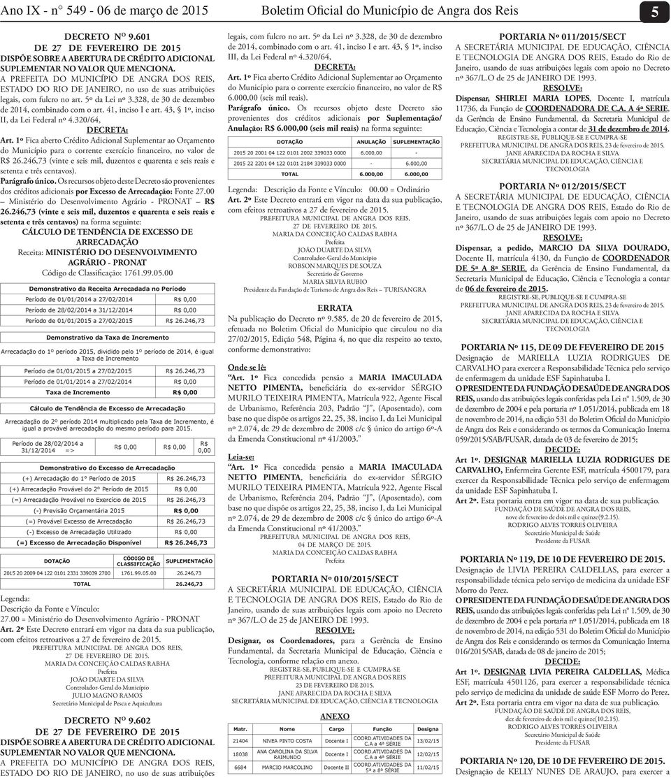 A PREFEITA DO MUNICÍPIO DE ANGRA DOS REIS, ESTADO DO RIO DE JANEIRO, no uso de suas atribuições legais, com fulcro no art. 5º da Lei nº 3.328, de 30 de dezembro de 2014, combinado com o art.