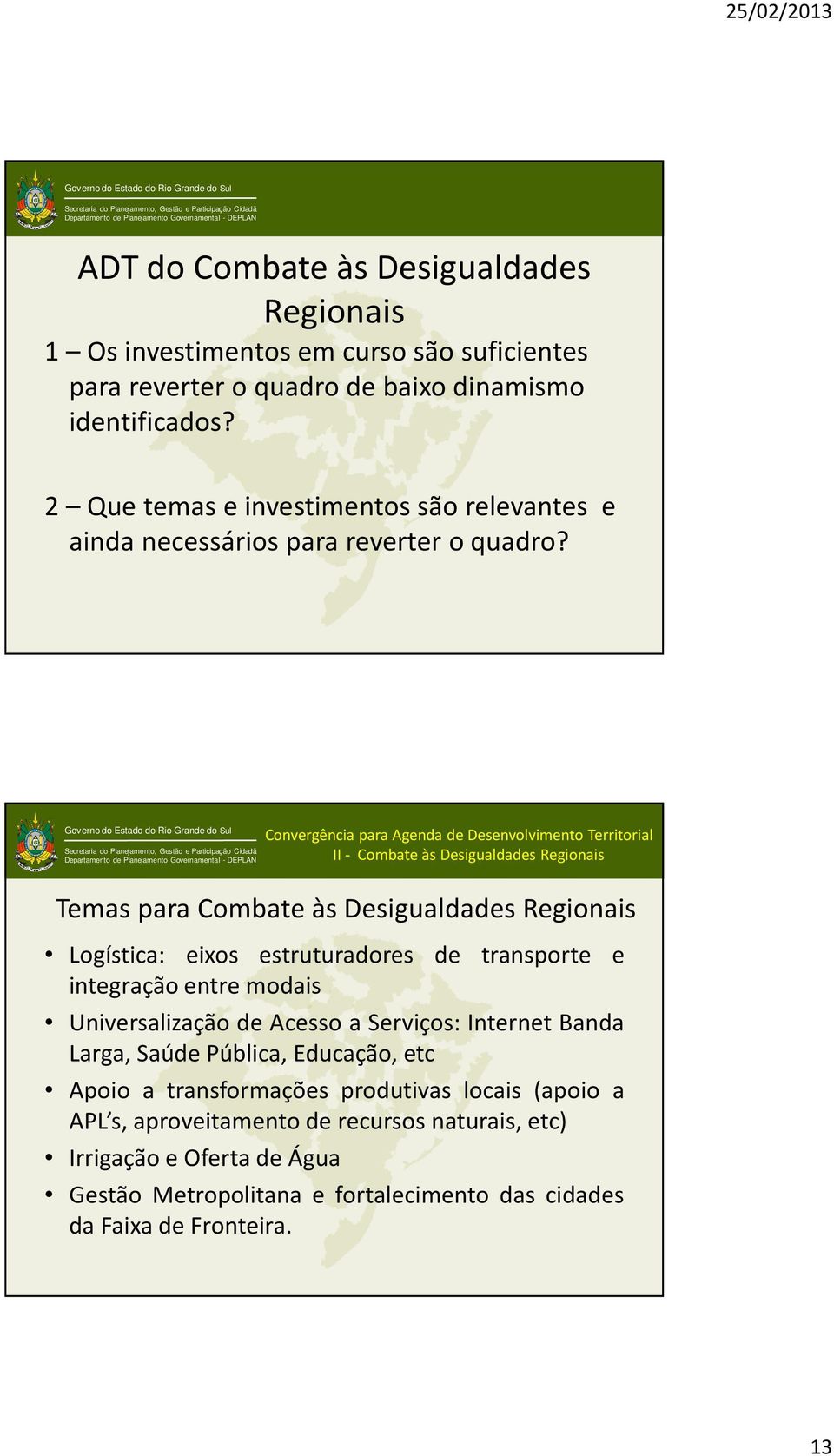 Convergência para Agenda de Desenvolvimento Territorial II- Combate às Desigualdades Regionais Temas para Combate às Desigualdades Regionais Logística: eixos estruturadores de