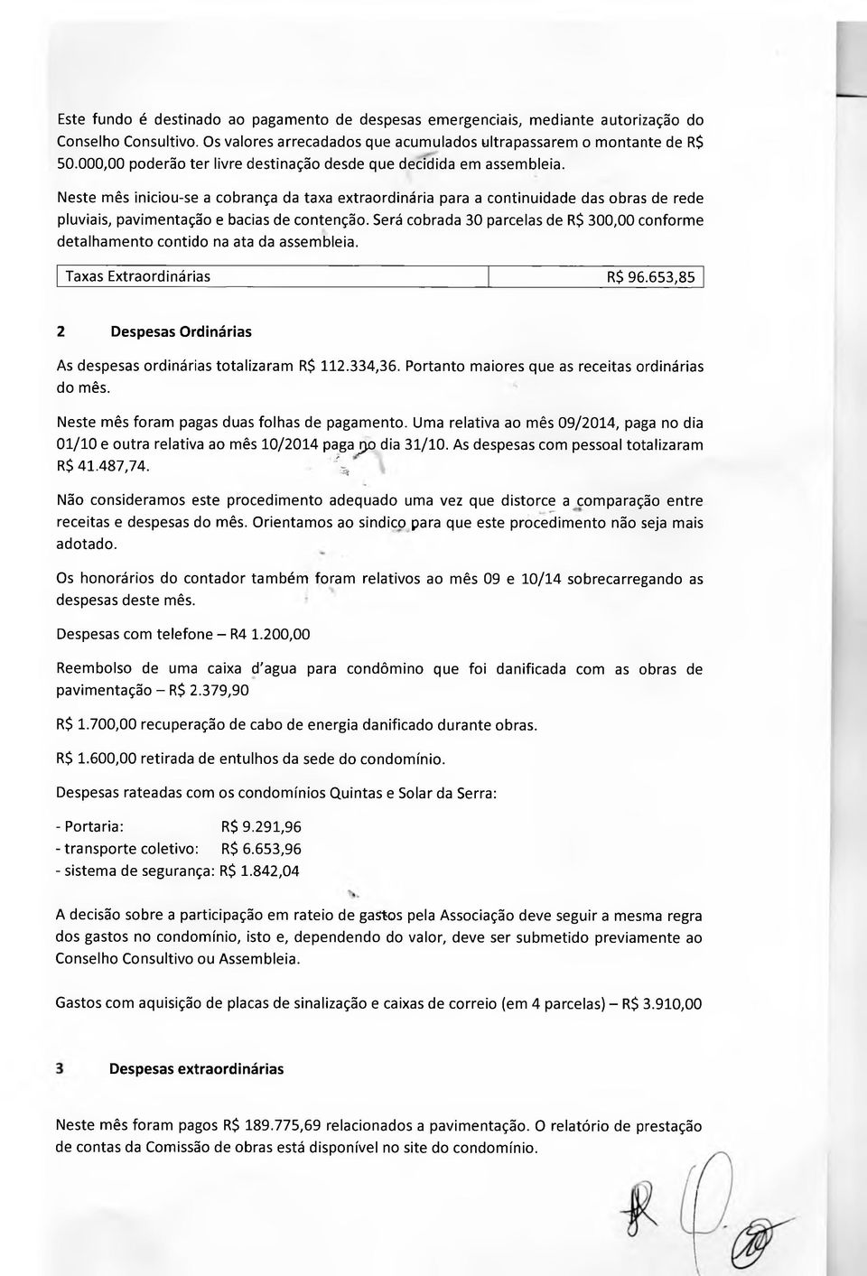 Neste mês iniciou-se a cobrança da taxa extraordinária para a continuidade das obras de rede pluviais, pavimentação e bacias de contenção.